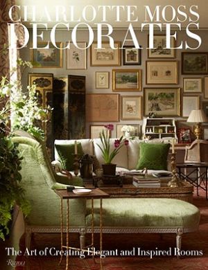 Charlotte Moss Decorates - The Art of Creating Elegant and Inspired Rooms by Charlotte Moss.jpg